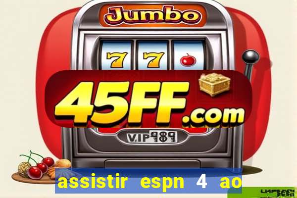 assistir espn 4 ao vivo gratis